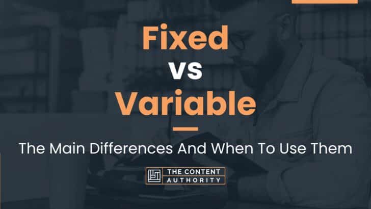 Fixed vs Variable: The Main Differences And When To Use Them