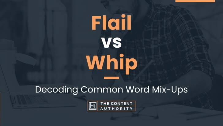 Flail Vs Whip: Decoding Common Word Mix-ups