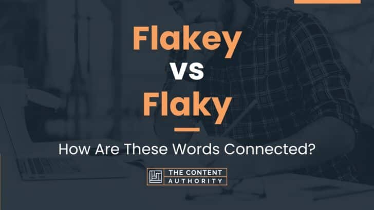 Flakey vs Flaky: How Are These Words Connected?
