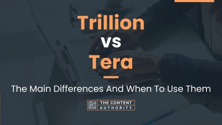 Trillion vs Tera: The Main Differences And When To Use Them
