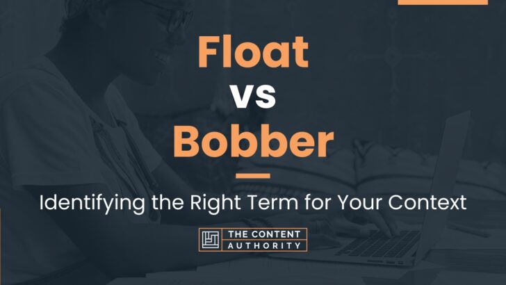 Float vs Bobber: Identifying the Right Term for Your Context