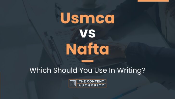 Usmca vs Nafta: Which Should You Use In Writing?
