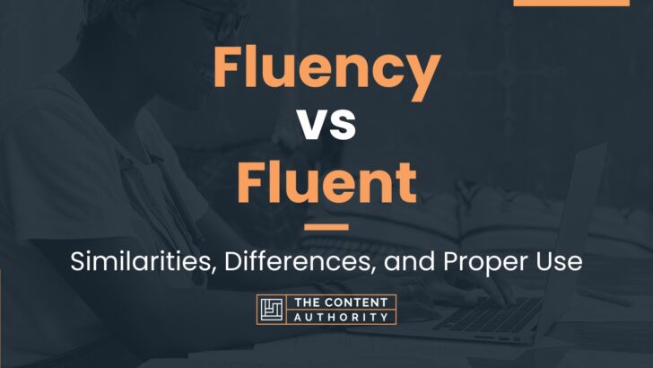 fluency-vs-fluent-similarities-differences-and-proper-use