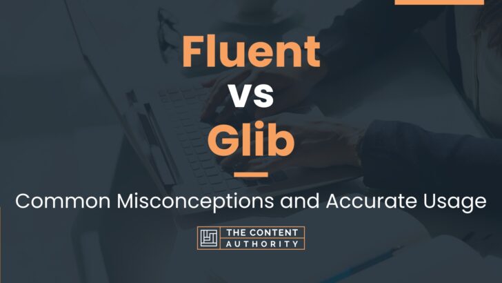 Fluent vs Glib: Common Misconceptions and Accurate Usage