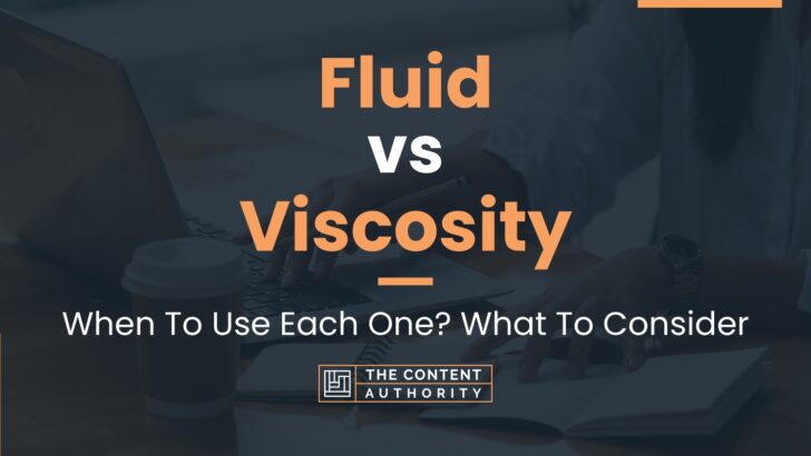 Fluid vs Viscosity: When To Use Each One? What To Consider