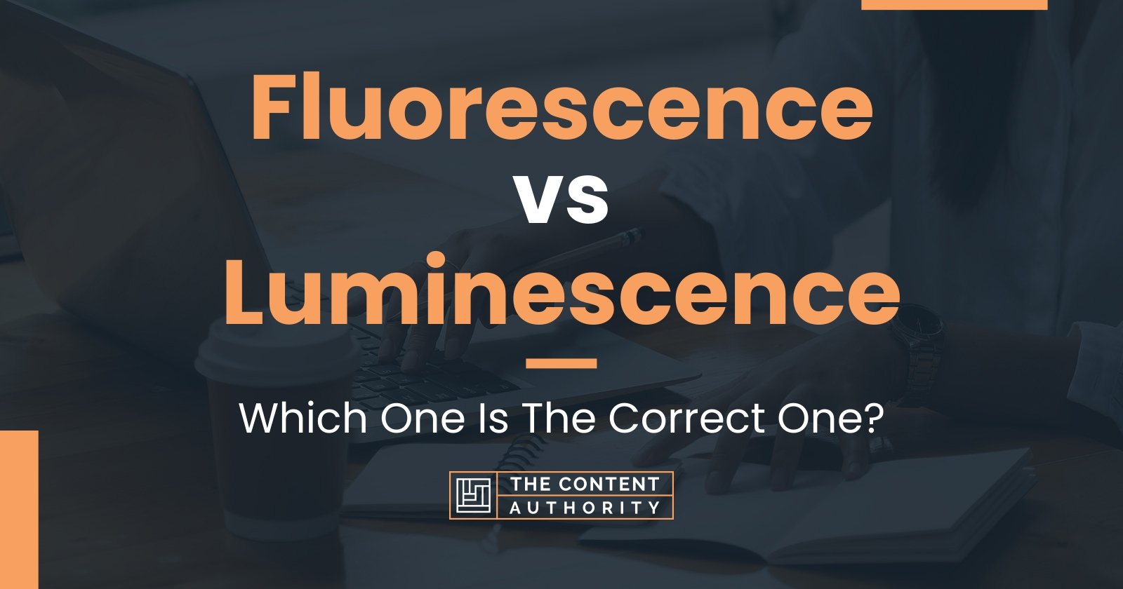 Fluorescence vs Luminescence Which One Is The Correct One?