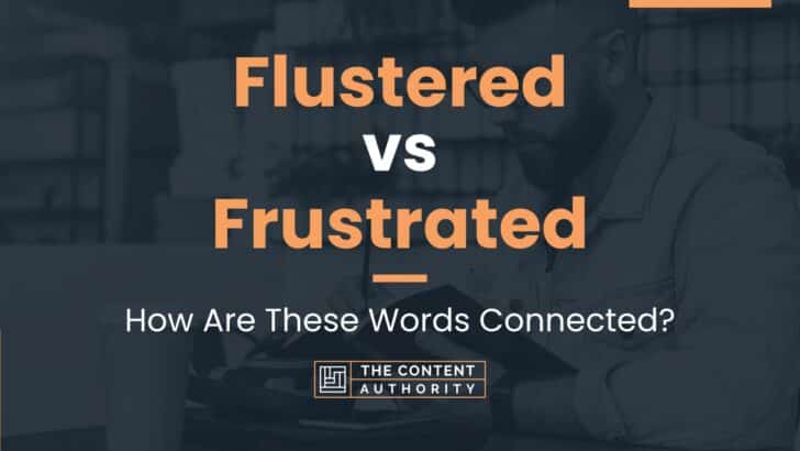 Flustered vs Frustrated: How Are These Words Connected?