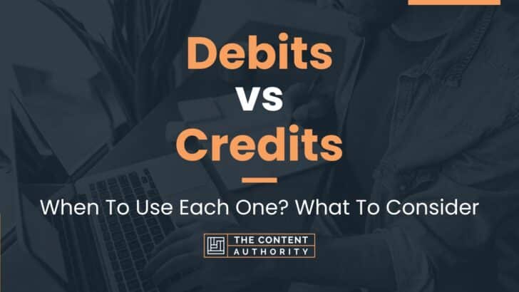 Debits Vs Credits When To Use Each One What To Consider 