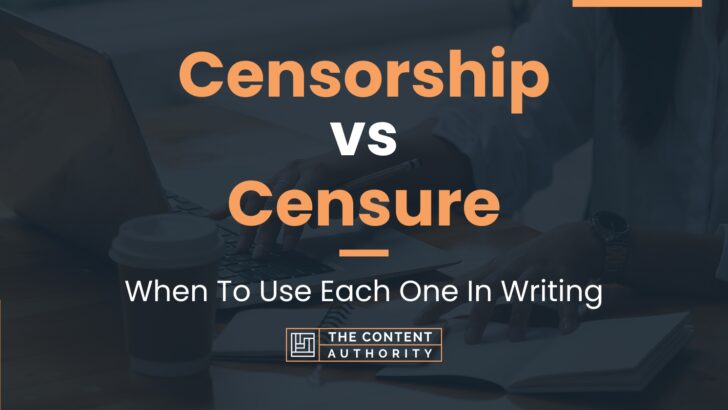 Censorship vs Censure: When To Use Each One In Writing