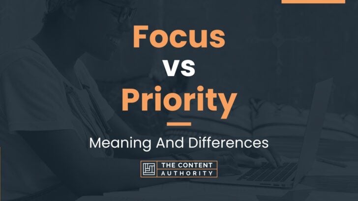 Focus vs Priority: Meaning And Differences