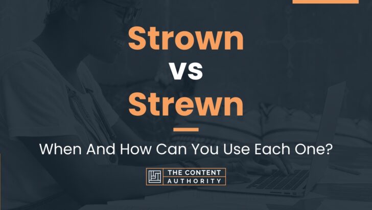 Strown vs Strewn: When And How Can You Use Each One?