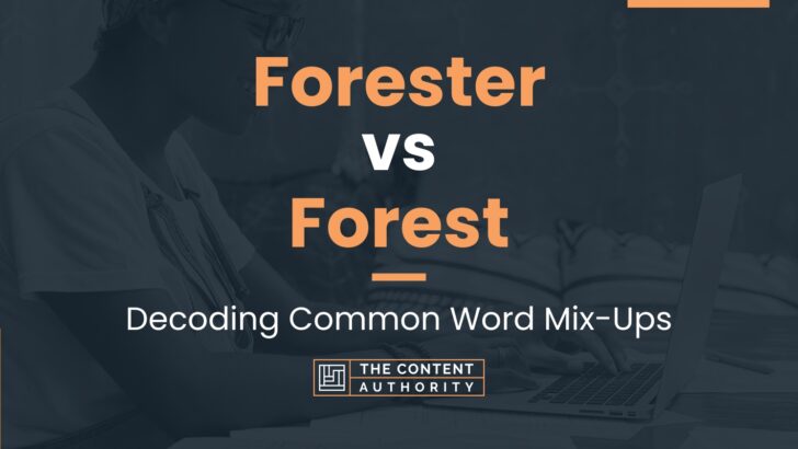 Forester vs Forest: Decoding Common Word Mix-Ups
