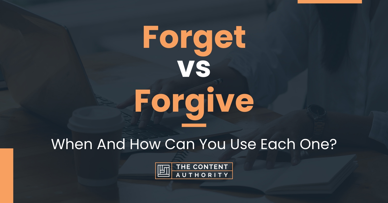 Forget vs Forgive: When And How Can You Use Each One?