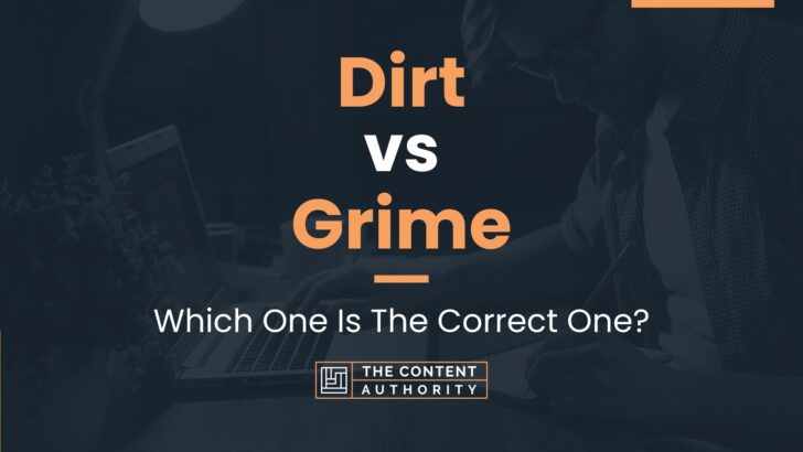 Dirt vs Grime: Which One Is The Correct One?