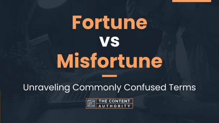 Fortune vs Misfortune: Unraveling Commonly Confused Terms