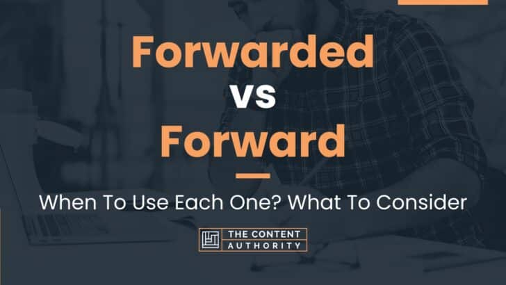 Forwarded vs Forward: When To Use Each One? What To Consider