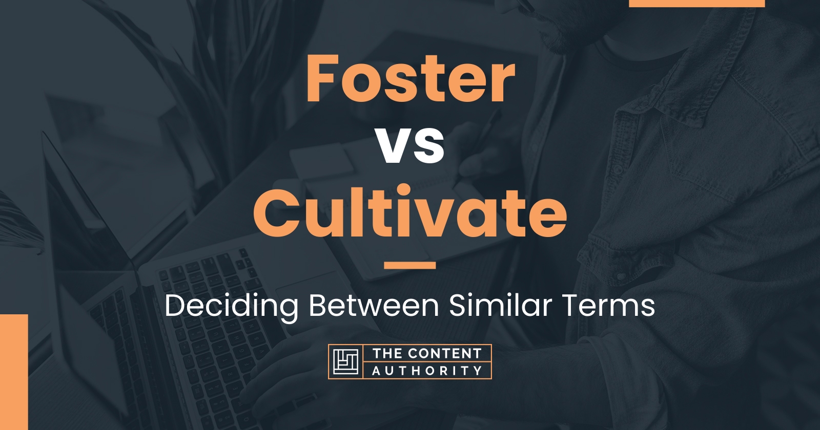 Foster vs Cultivate: Deciding Between Similar Terms