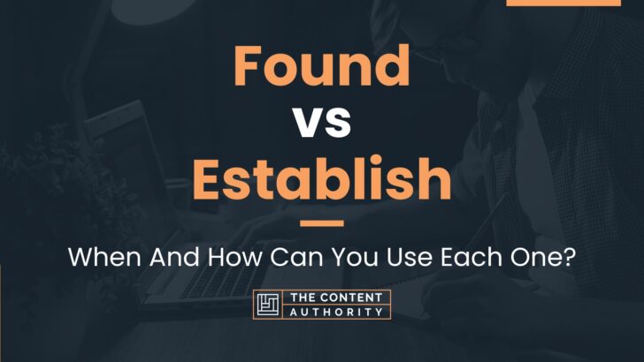 Found vs Establish: When And How Can You Use Each One?
