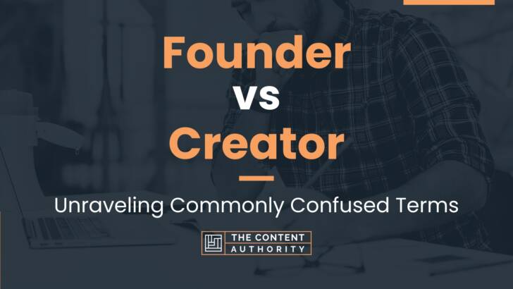 Founder vs Creator: Unraveling Commonly Confused Terms