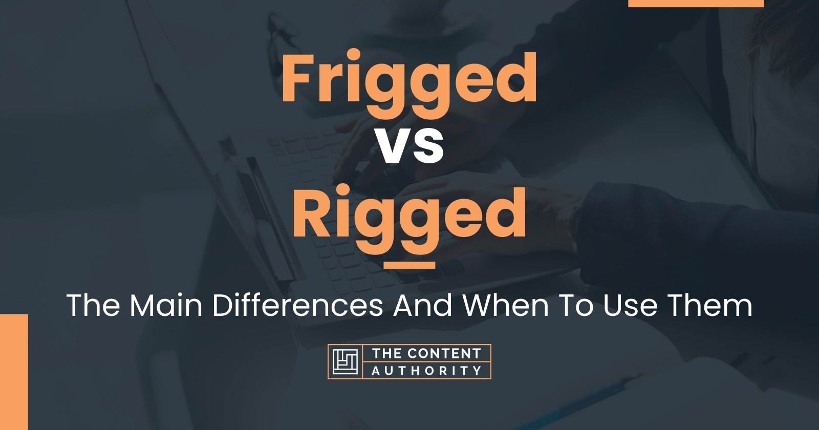 Frigged vs Rigged: The Main Differences And When To Use Them