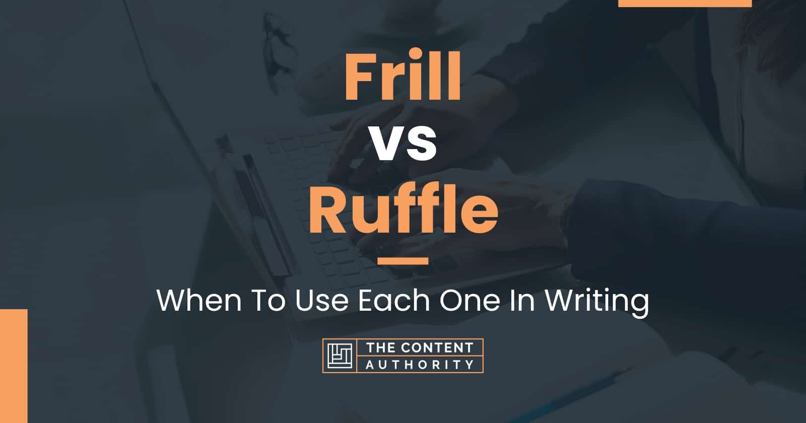 Frill vs Ruffle: When To Use Each One In Writing