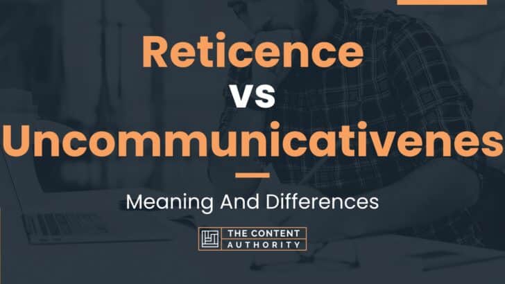 Reticence vs Uncommunicativeness: Meaning And Differences