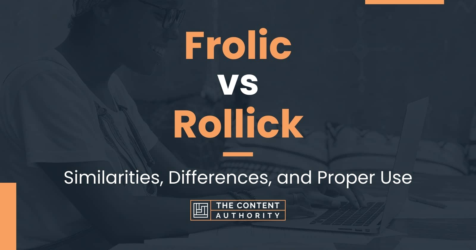 Frolic vs Rollick: Similarities, Differences, and Proper Use