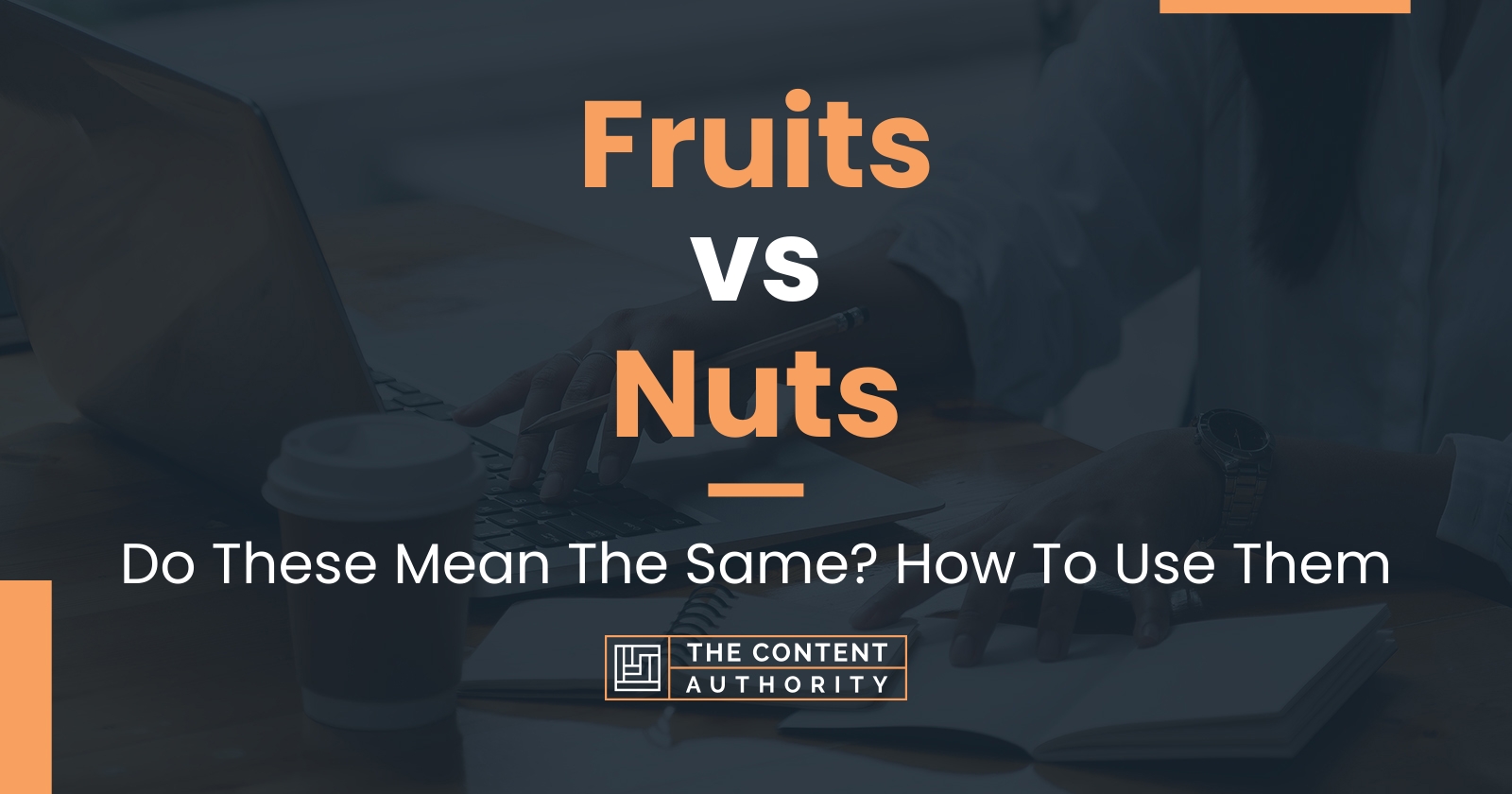 Fruits vs Nuts: Do These Mean The Same? How To Use Them