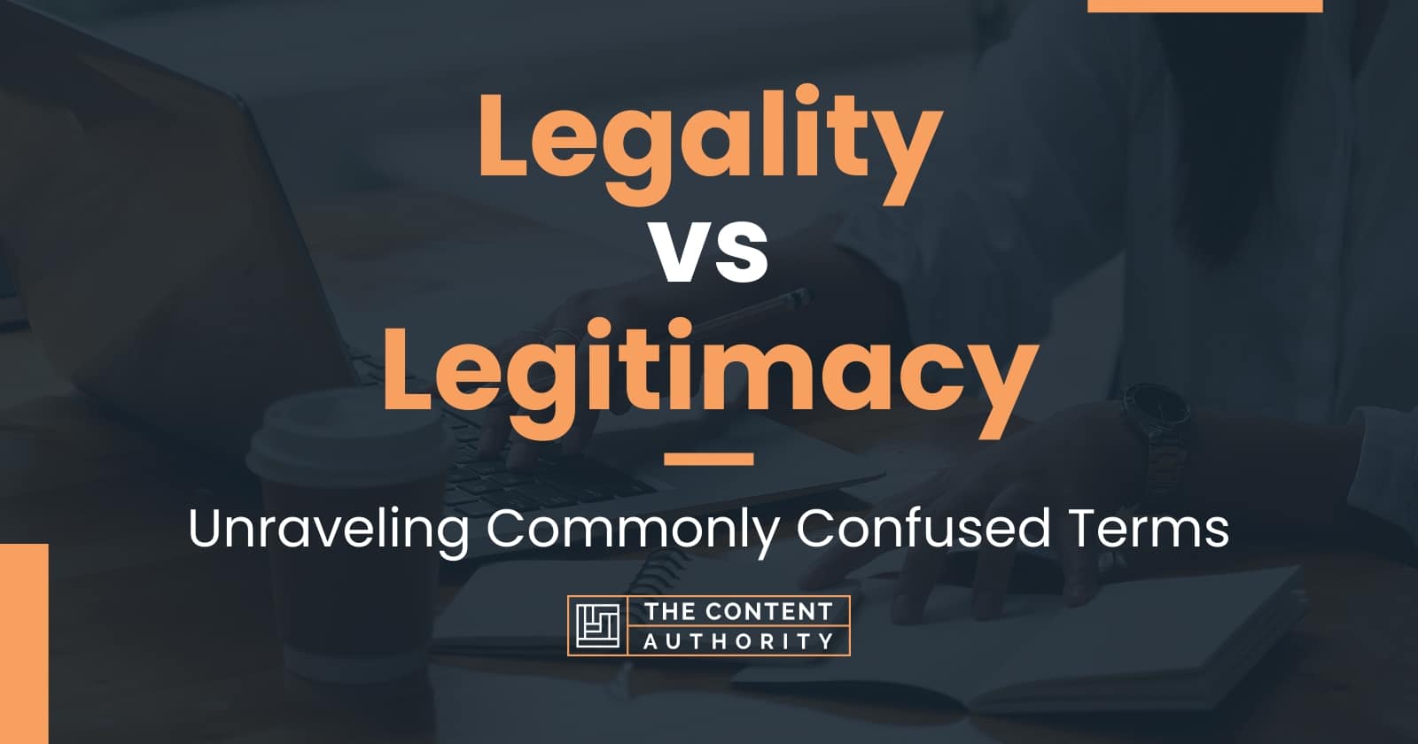 Legality vs Legitimacy: Unraveling Commonly Confused Terms