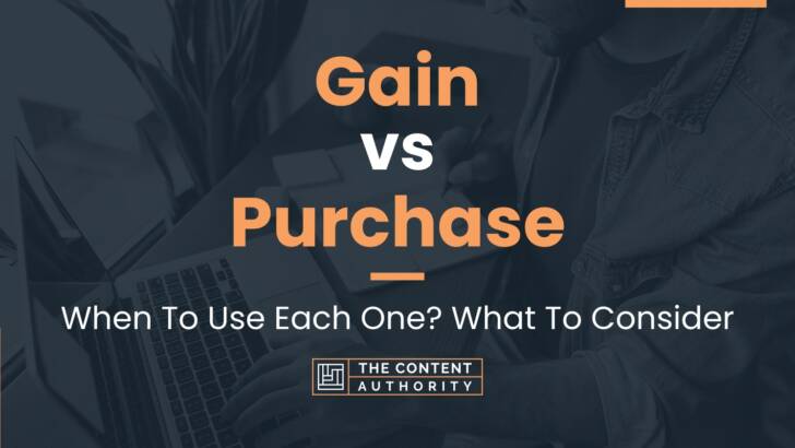 Gain vs Purchase: When To Use Each One? What To Consider