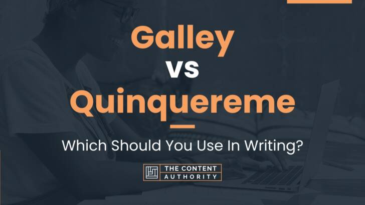 Galley vs Quinquereme: Which Should You Use In Writing?