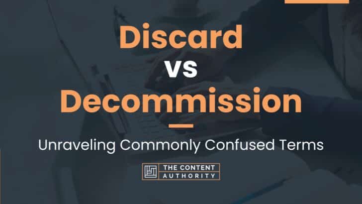 Discard vs Decommission: Unraveling Commonly Confused Terms