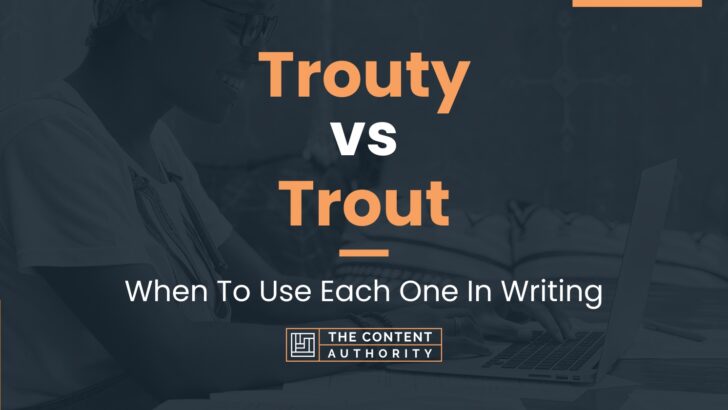 Trouty vs Trout: When To Use Each One In Writing