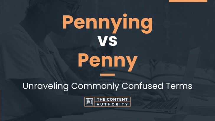 Pennying vs Penny: Unraveling Commonly Confused Terms