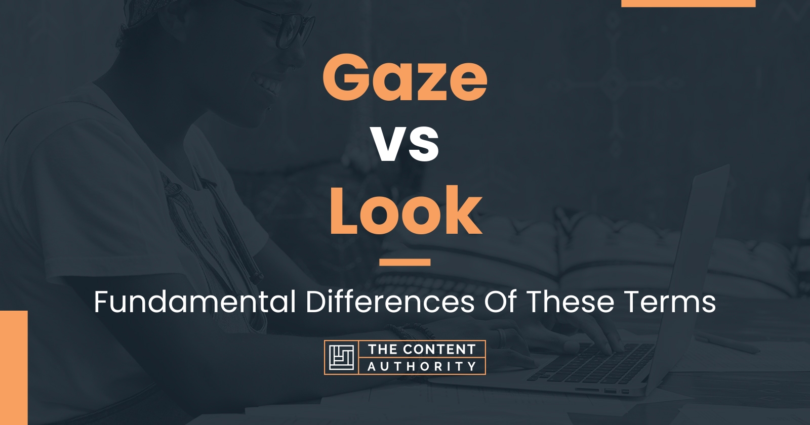 Gaze vs Look: Fundamental Differences Of These Terms