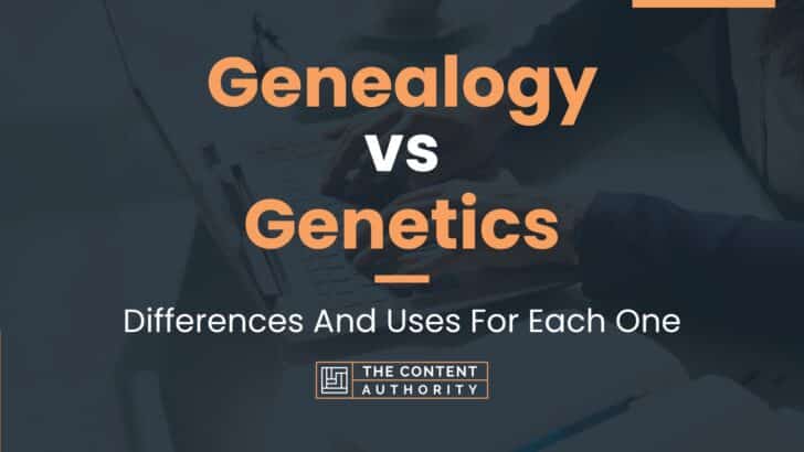 Genealogy vs Genetics: Differences And Uses For Each One