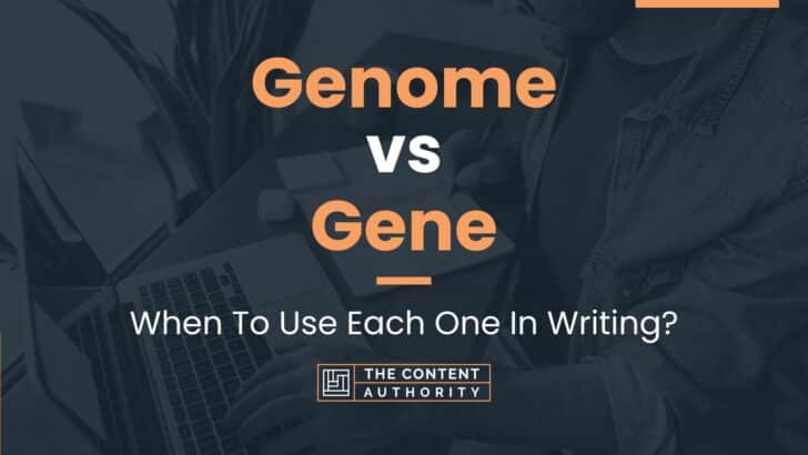 Genome vs Gene: When To Use Each One In Writing?