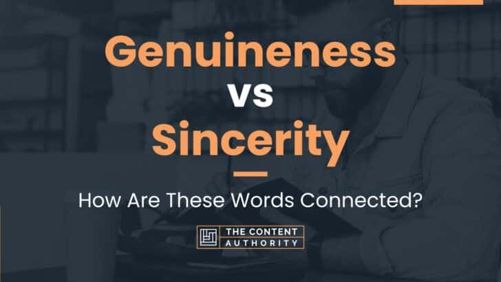Genuineness vs Sincerity: How Are These Words Connected?