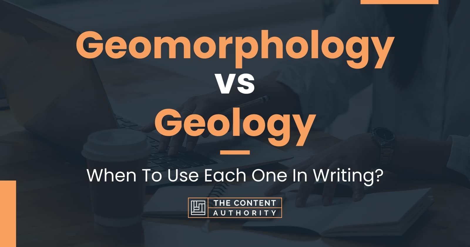 Geomorphology vs Geology When To Use Each One In Writing?