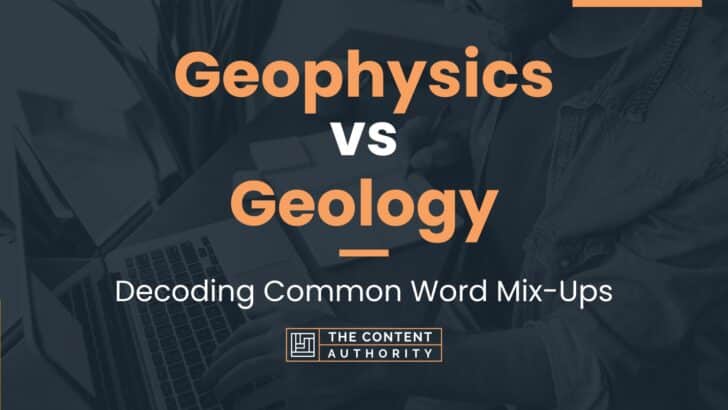 geophysics-vs-geology-decoding-common-word-mix-ups