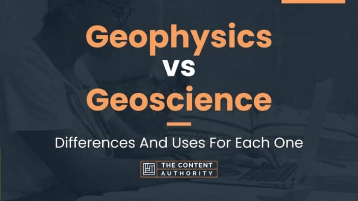 Geophysics vs Geoscience: Differences And Uses For Each One
