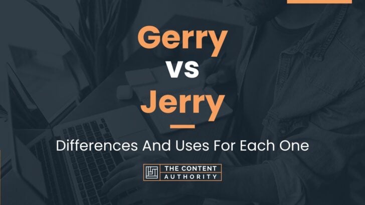 Gerry vs Jerry: Differences And Uses For Each One