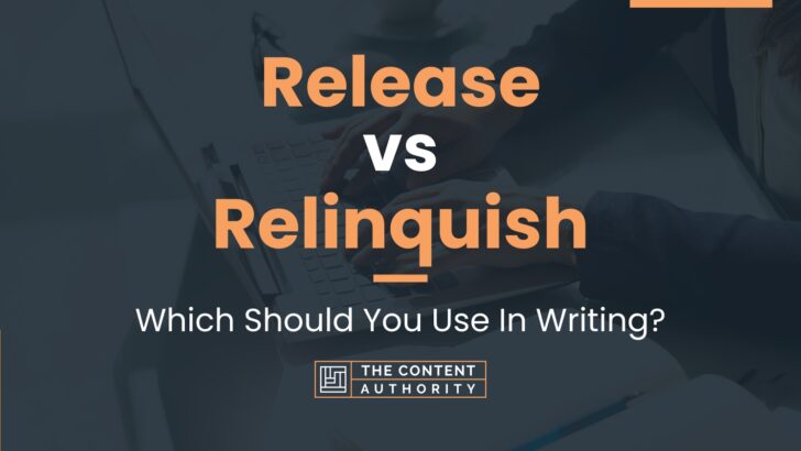 Release vs Relinquish: Which Should You Use In Writing?