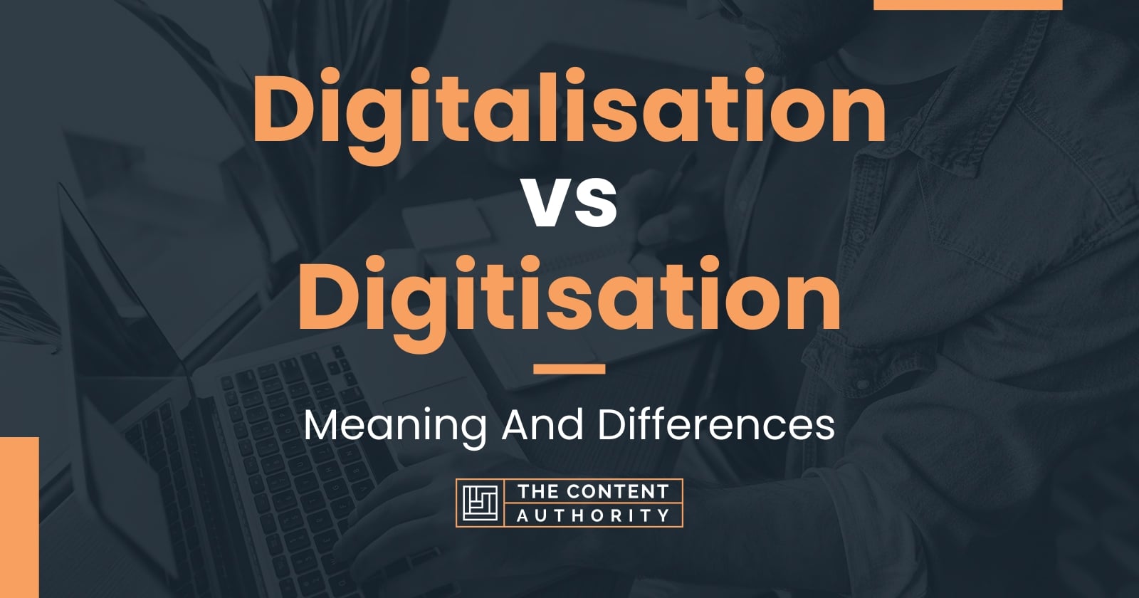 Digitalisation vs Digitisation: Meaning And Differences