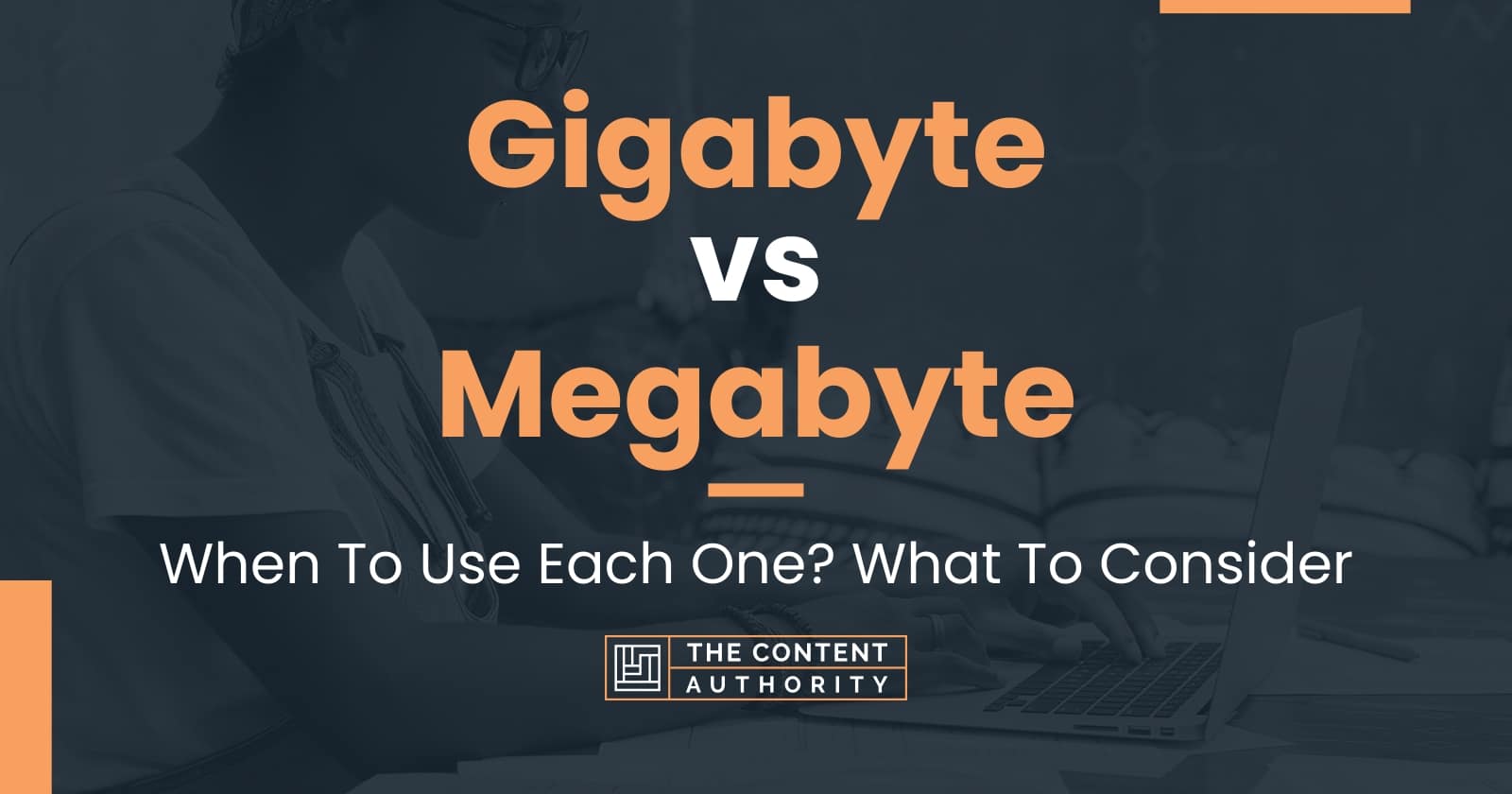 Gigabyte vs Megabyte: When To Use Each One? What To Consider