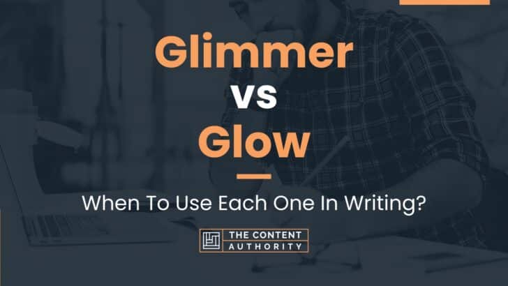 Glimmer vs Glow: When To Use Each One In Writing?