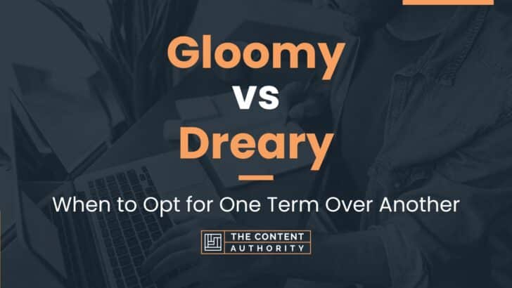 gloomy-vs-dreary-when-to-opt-for-one-term-over-another