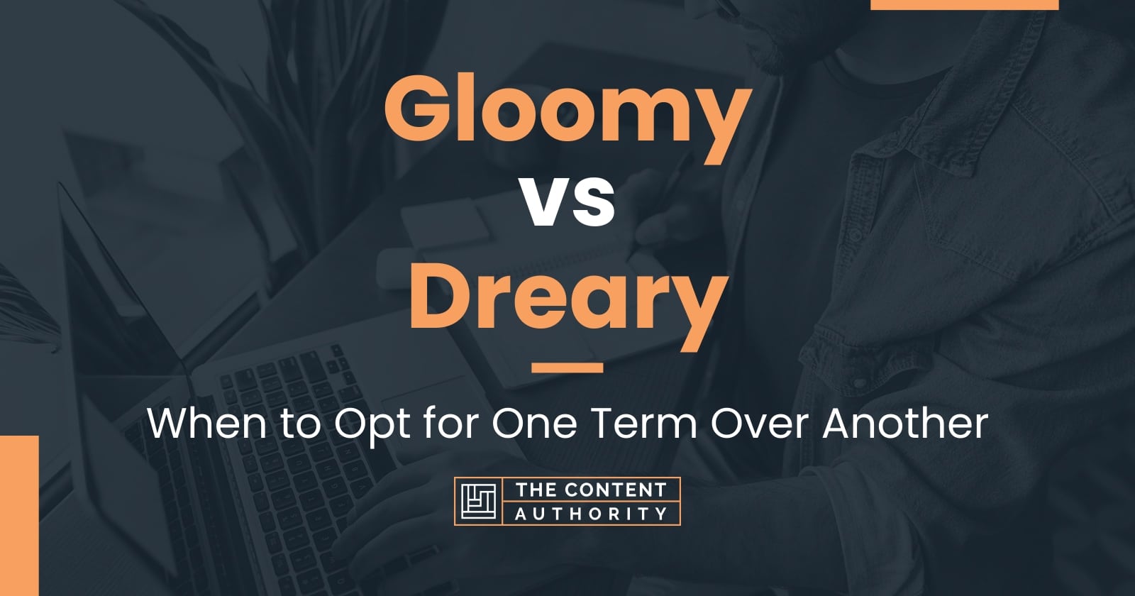 Gloomy vs Dreary: When to Opt for One Term Over Another