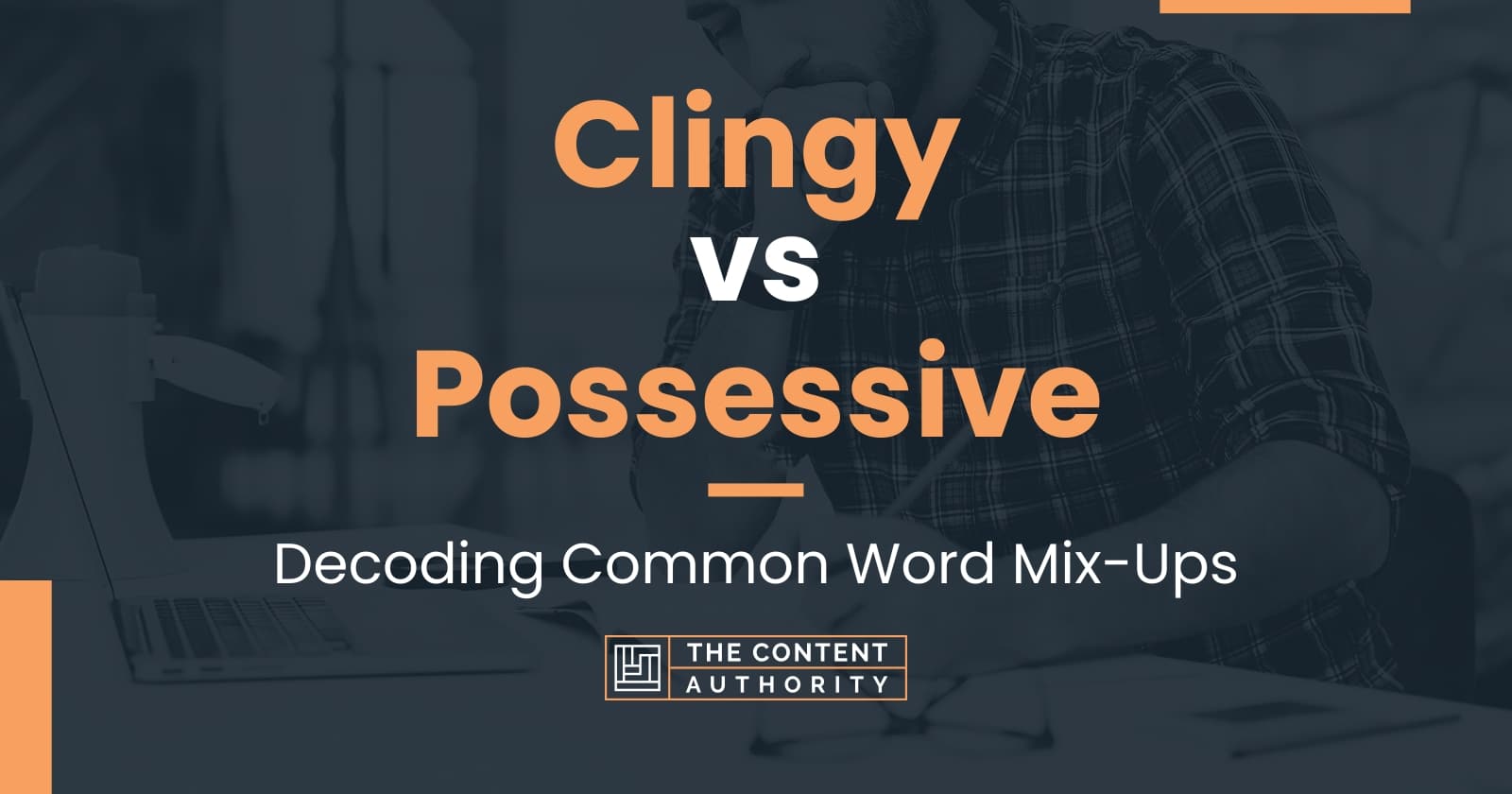 clingy-vs-possessive-decoding-common-word-mix-ups