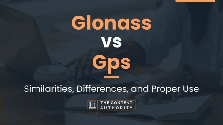 Glonass vs Gps: Similarities, Differences, and Proper Use